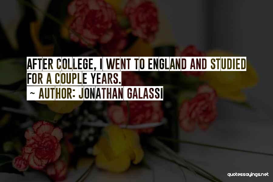 Jonathan Galassi Quotes: After College, I Went To England And Studied For A Couple Years.