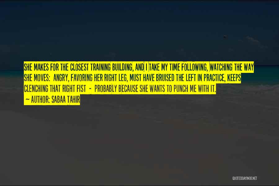Sabaa Tahir Quotes: She Makes For The Closest Training Building, And I Take My Time Following, Watching The Way She Moves: Angry, Favoring