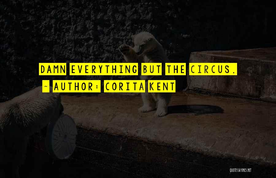 Corita Kent Quotes: Damn Everything But The Circus.