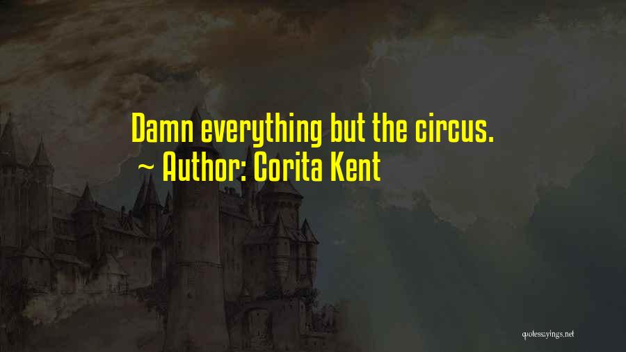 Corita Kent Quotes: Damn Everything But The Circus.