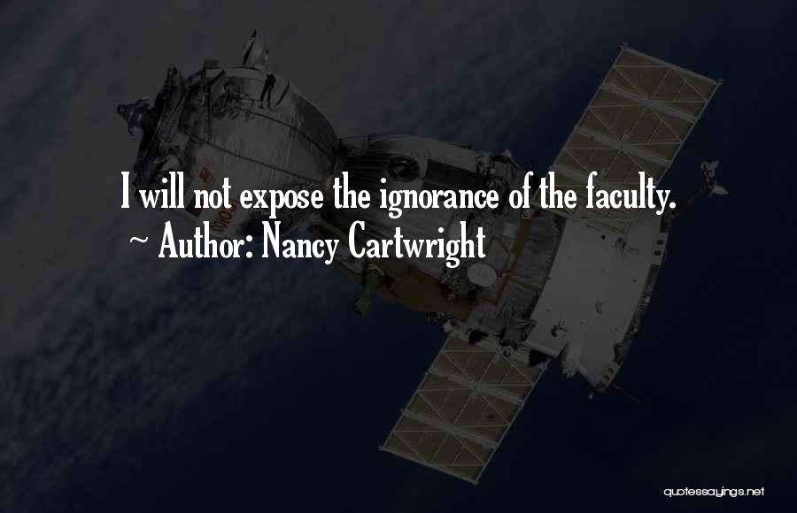 Nancy Cartwright Quotes: I Will Not Expose The Ignorance Of The Faculty.