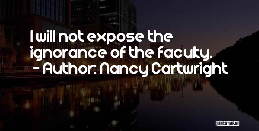 Nancy Cartwright Quotes: I Will Not Expose The Ignorance Of The Faculty.