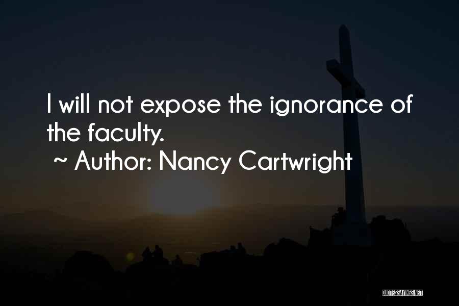 Nancy Cartwright Quotes: I Will Not Expose The Ignorance Of The Faculty.