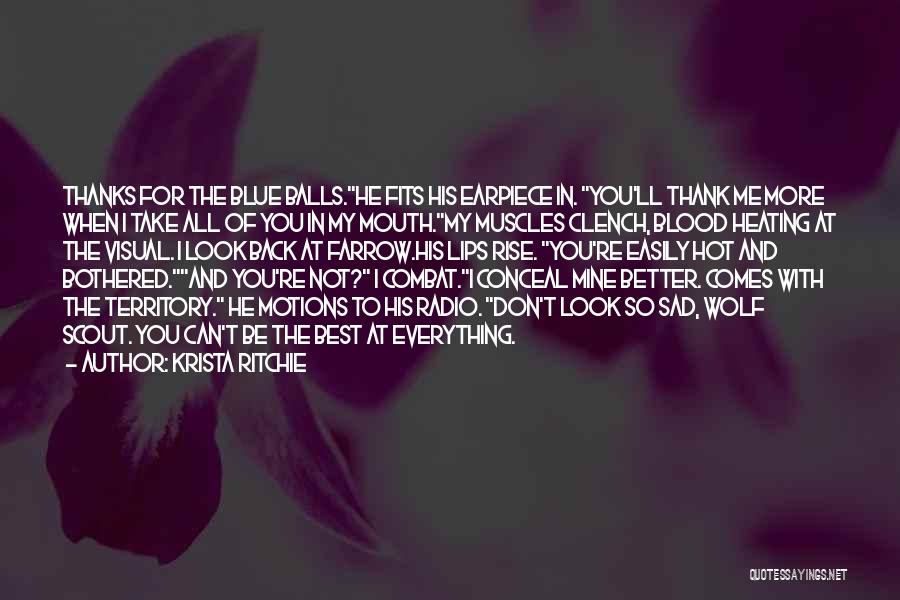 Krista Ritchie Quotes: Thanks For The Blue Balls.he Fits His Earpiece In. You'll Thank Me More When I Take All Of You In