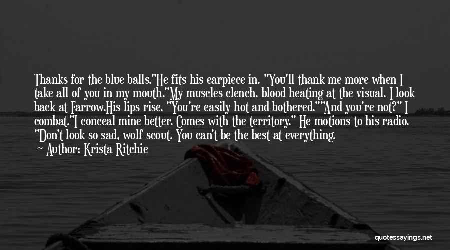 Krista Ritchie Quotes: Thanks For The Blue Balls.he Fits His Earpiece In. You'll Thank Me More When I Take All Of You In