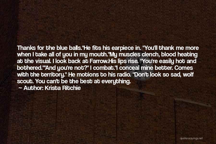 Krista Ritchie Quotes: Thanks For The Blue Balls.he Fits His Earpiece In. You'll Thank Me More When I Take All Of You In