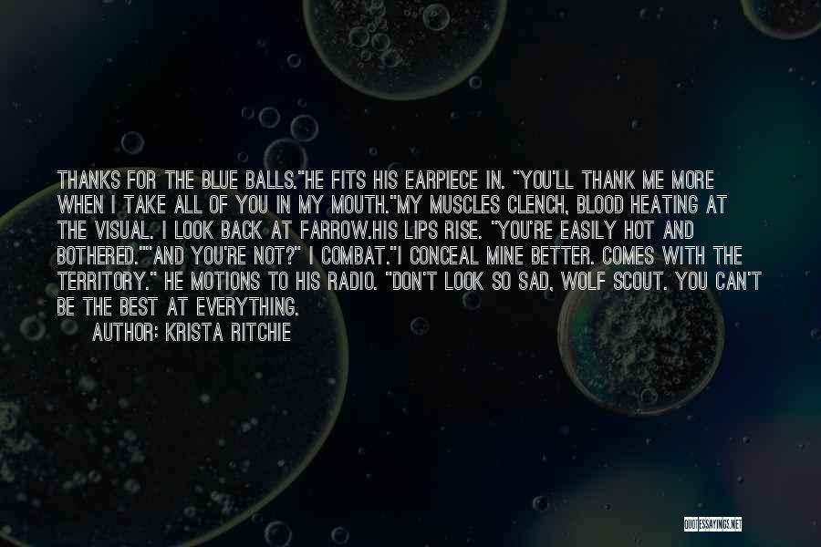 Krista Ritchie Quotes: Thanks For The Blue Balls.he Fits His Earpiece In. You'll Thank Me More When I Take All Of You In