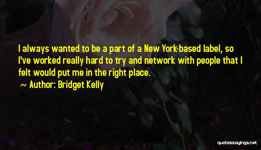 Bridget Kelly Quotes: I Always Wanted To Be A Part Of A New York-based Label, So I've Worked Really Hard To Try And