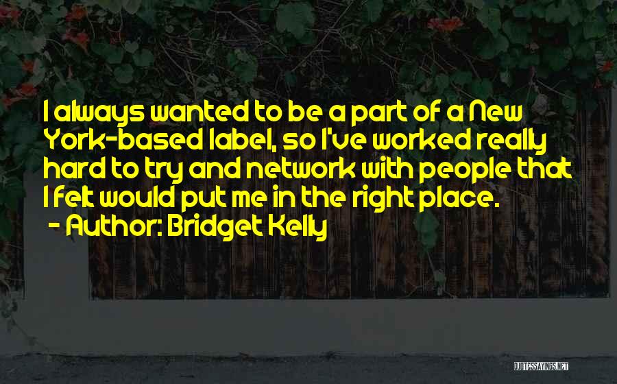 Bridget Kelly Quotes: I Always Wanted To Be A Part Of A New York-based Label, So I've Worked Really Hard To Try And