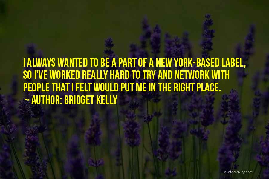 Bridget Kelly Quotes: I Always Wanted To Be A Part Of A New York-based Label, So I've Worked Really Hard To Try And