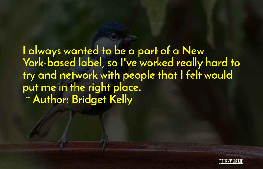 Bridget Kelly Quotes: I Always Wanted To Be A Part Of A New York-based Label, So I've Worked Really Hard To Try And