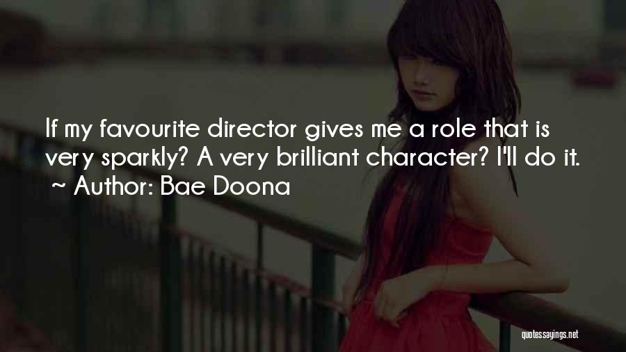 Bae Doona Quotes: If My Favourite Director Gives Me A Role That Is Very Sparkly? A Very Brilliant Character? I'll Do It.