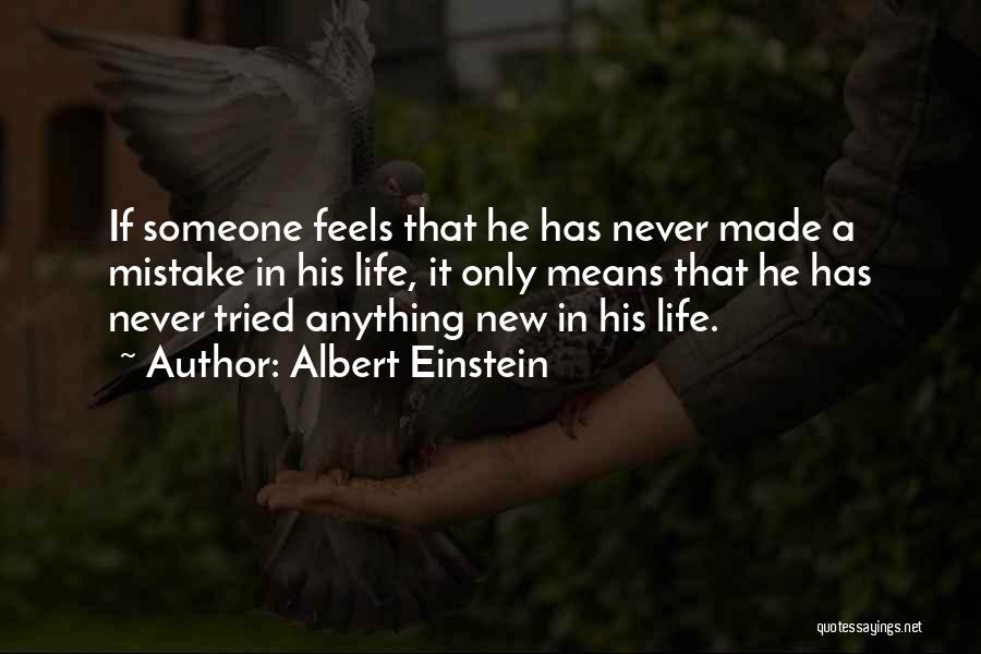 Albert Einstein Quotes: If Someone Feels That He Has Never Made A Mistake In His Life, It Only Means That He Has Never