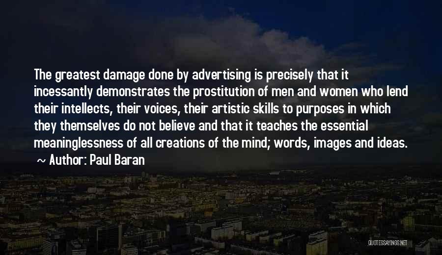 Paul Baran Quotes: The Greatest Damage Done By Advertising Is Precisely That It Incessantly Demonstrates The Prostitution Of Men And Women Who Lend