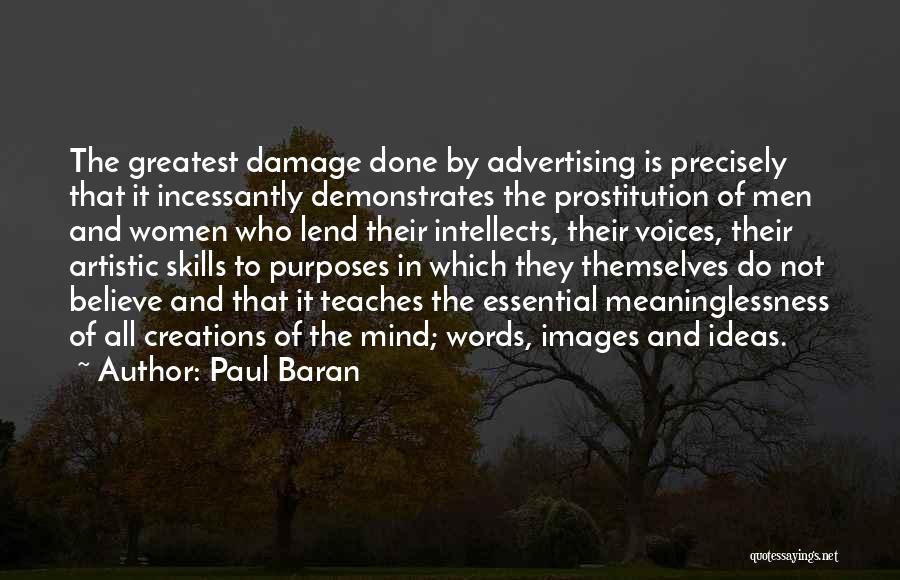 Paul Baran Quotes: The Greatest Damage Done By Advertising Is Precisely That It Incessantly Demonstrates The Prostitution Of Men And Women Who Lend