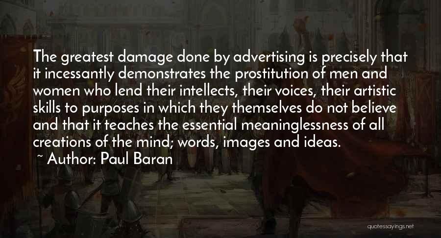 Paul Baran Quotes: The Greatest Damage Done By Advertising Is Precisely That It Incessantly Demonstrates The Prostitution Of Men And Women Who Lend