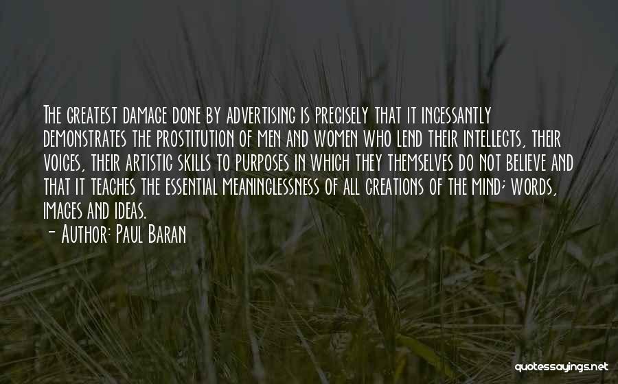 Paul Baran Quotes: The Greatest Damage Done By Advertising Is Precisely That It Incessantly Demonstrates The Prostitution Of Men And Women Who Lend