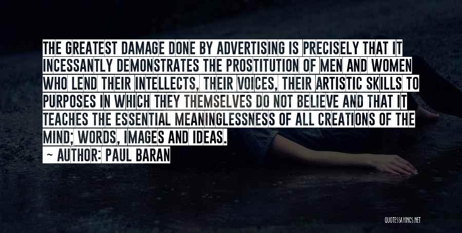 Paul Baran Quotes: The Greatest Damage Done By Advertising Is Precisely That It Incessantly Demonstrates The Prostitution Of Men And Women Who Lend