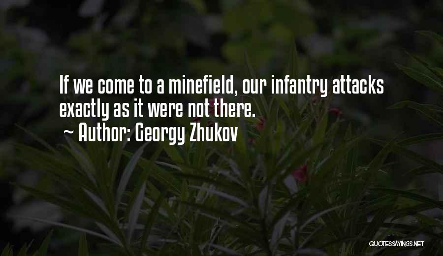 Georgy Zhukov Quotes: If We Come To A Minefield, Our Infantry Attacks Exactly As It Were Not There.