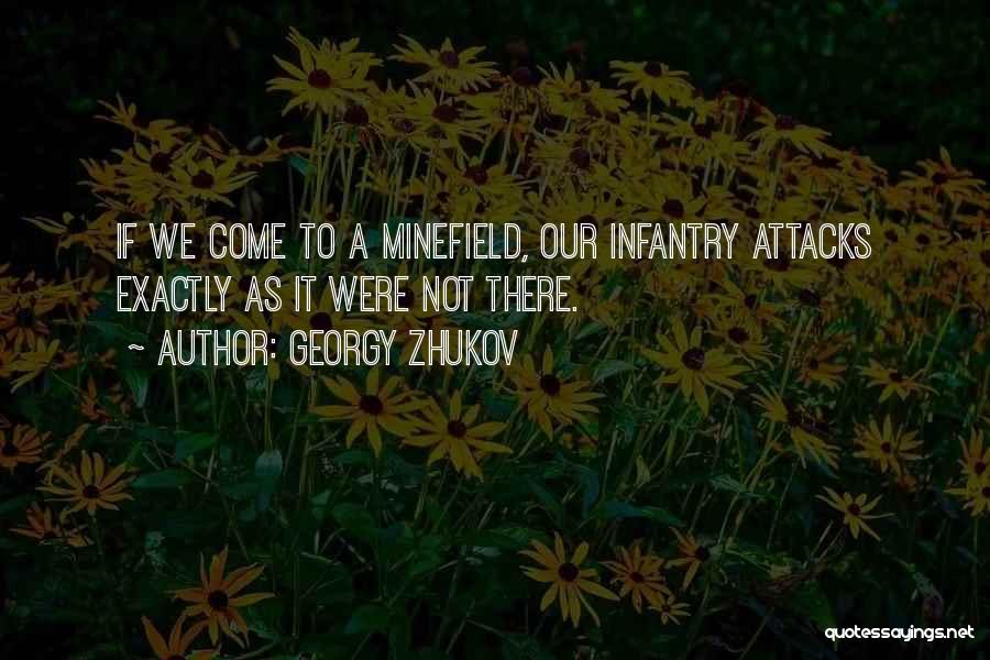 Georgy Zhukov Quotes: If We Come To A Minefield, Our Infantry Attacks Exactly As It Were Not There.