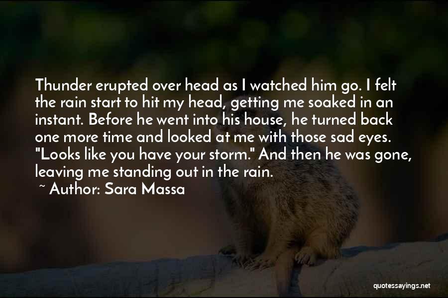 Sara Massa Quotes: Thunder Erupted Over Head As I Watched Him Go. I Felt The Rain Start To Hit My Head, Getting Me