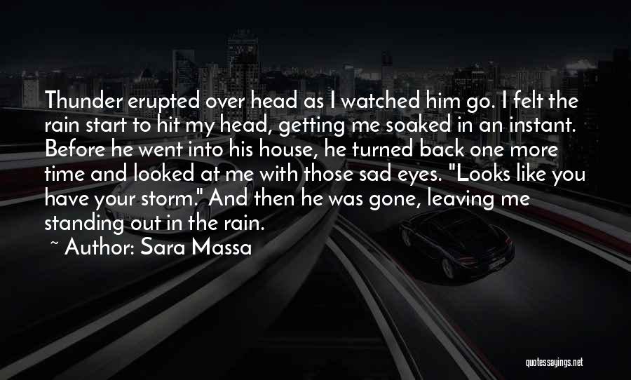 Sara Massa Quotes: Thunder Erupted Over Head As I Watched Him Go. I Felt The Rain Start To Hit My Head, Getting Me