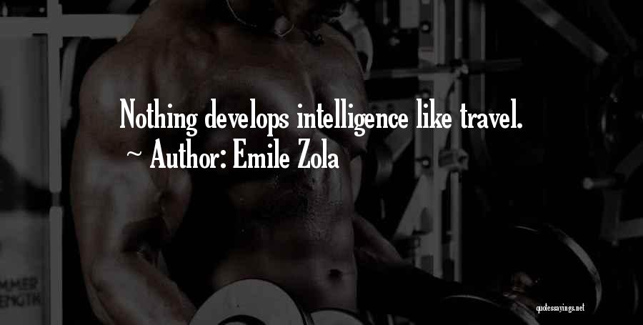 Emile Zola Quotes: Nothing Develops Intelligence Like Travel.