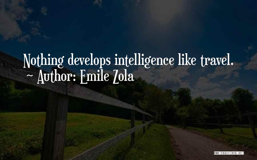 Emile Zola Quotes: Nothing Develops Intelligence Like Travel.