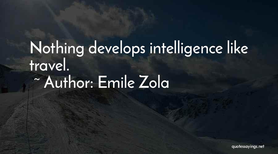 Emile Zola Quotes: Nothing Develops Intelligence Like Travel.