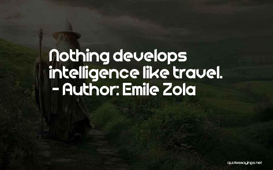 Emile Zola Quotes: Nothing Develops Intelligence Like Travel.