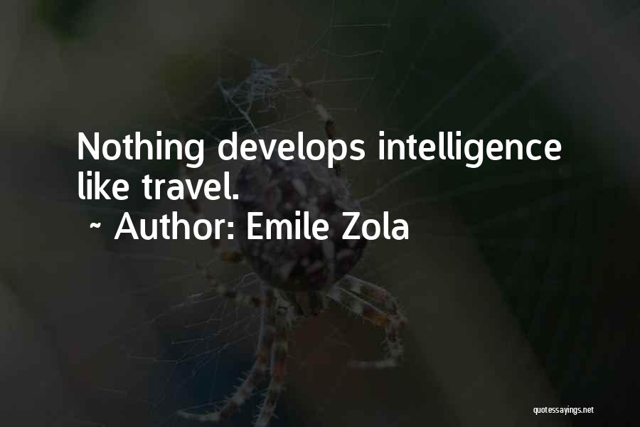 Emile Zola Quotes: Nothing Develops Intelligence Like Travel.