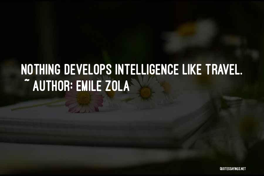 Emile Zola Quotes: Nothing Develops Intelligence Like Travel.