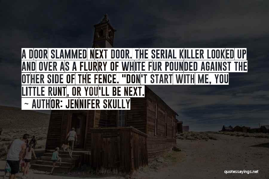 Jennifer Skully Quotes: A Door Slammed Next Door. The Serial Killer Looked Up And Over As A Flurry Of White Fur Pounded Against