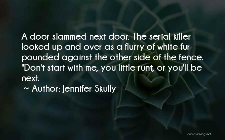 Jennifer Skully Quotes: A Door Slammed Next Door. The Serial Killer Looked Up And Over As A Flurry Of White Fur Pounded Against