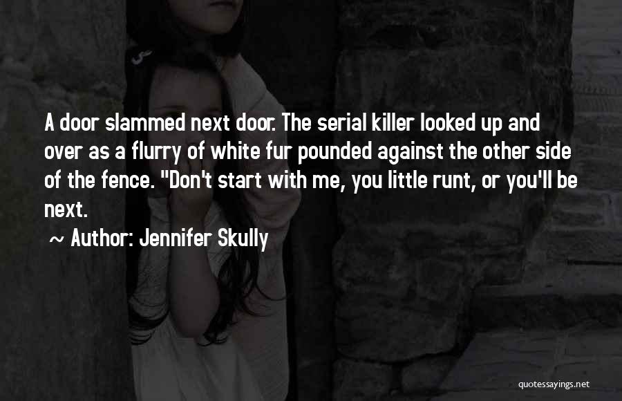 Jennifer Skully Quotes: A Door Slammed Next Door. The Serial Killer Looked Up And Over As A Flurry Of White Fur Pounded Against