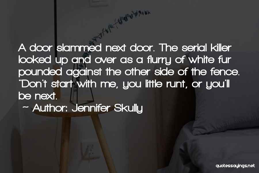 Jennifer Skully Quotes: A Door Slammed Next Door. The Serial Killer Looked Up And Over As A Flurry Of White Fur Pounded Against