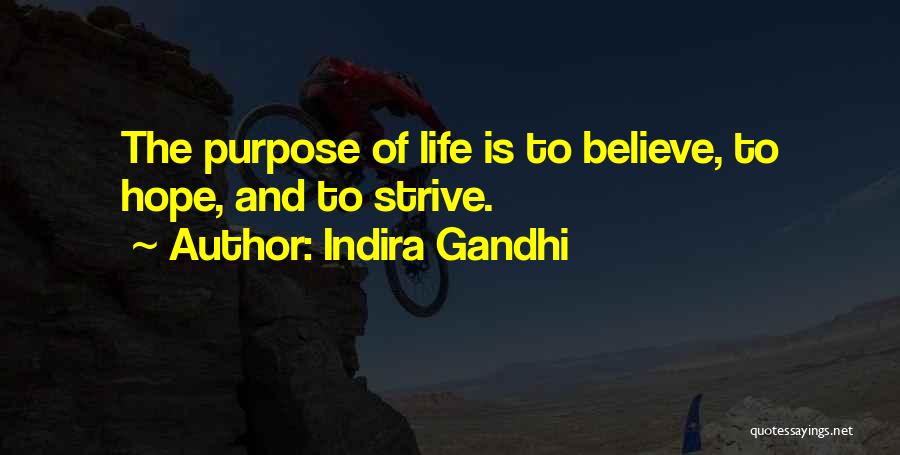 Indira Gandhi Quotes: The Purpose Of Life Is To Believe, To Hope, And To Strive.
