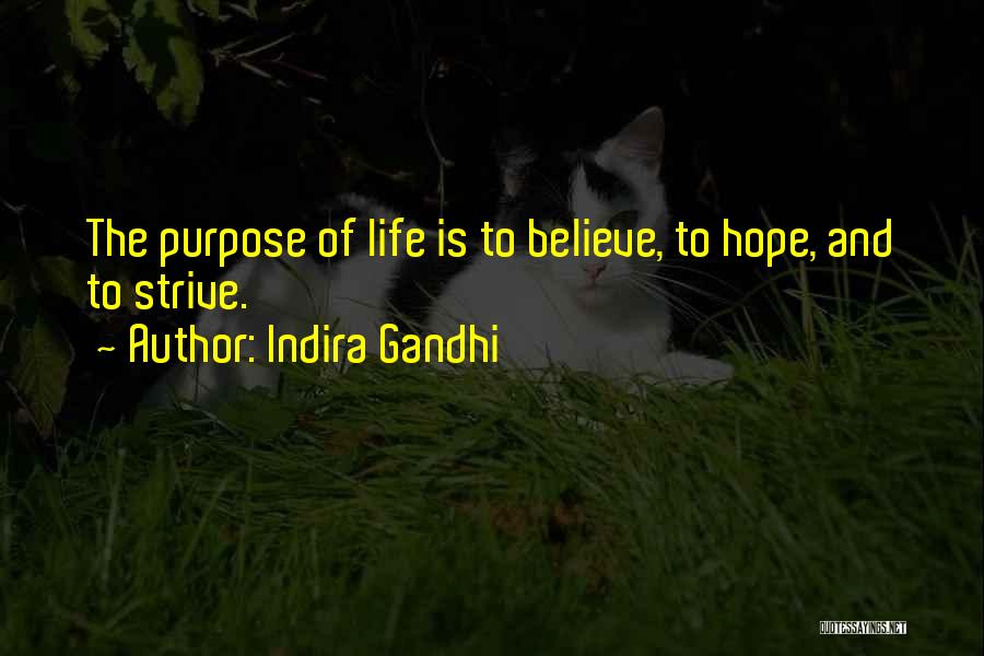 Indira Gandhi Quotes: The Purpose Of Life Is To Believe, To Hope, And To Strive.