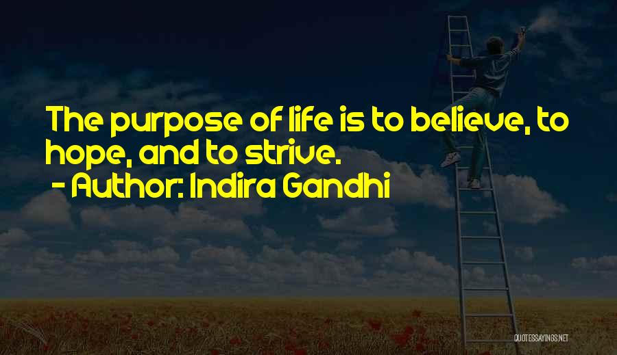 Indira Gandhi Quotes: The Purpose Of Life Is To Believe, To Hope, And To Strive.
