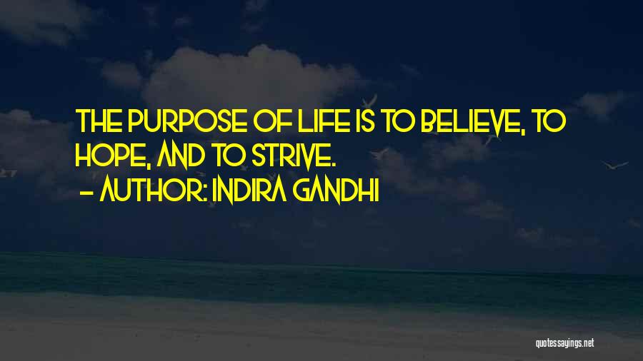 Indira Gandhi Quotes: The Purpose Of Life Is To Believe, To Hope, And To Strive.