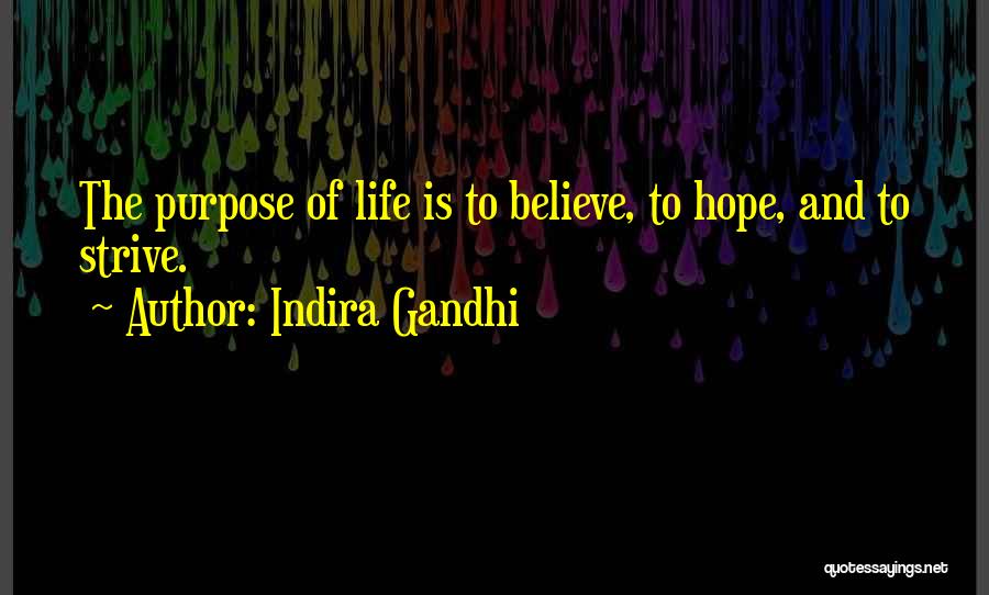 Indira Gandhi Quotes: The Purpose Of Life Is To Believe, To Hope, And To Strive.