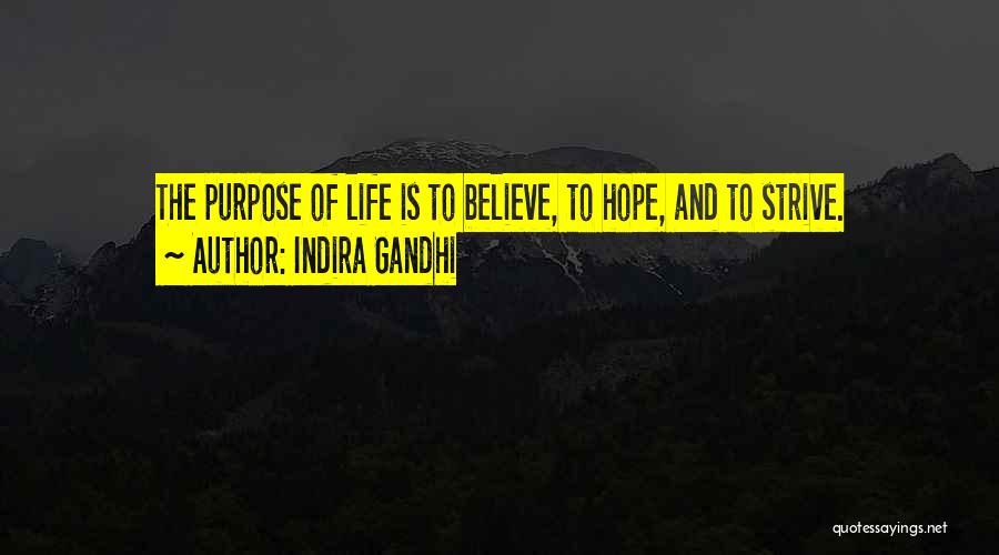 Indira Gandhi Quotes: The Purpose Of Life Is To Believe, To Hope, And To Strive.