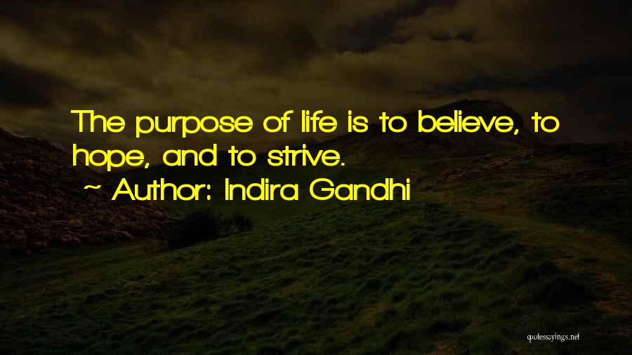 Indira Gandhi Quotes: The Purpose Of Life Is To Believe, To Hope, And To Strive.