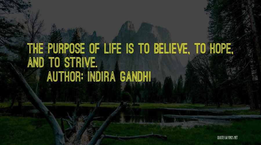 Indira Gandhi Quotes: The Purpose Of Life Is To Believe, To Hope, And To Strive.