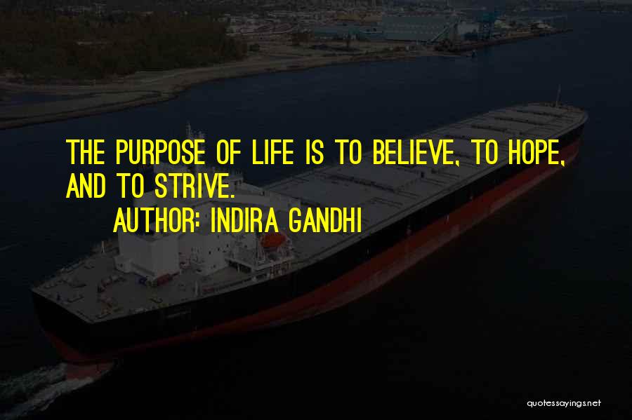 Indira Gandhi Quotes: The Purpose Of Life Is To Believe, To Hope, And To Strive.