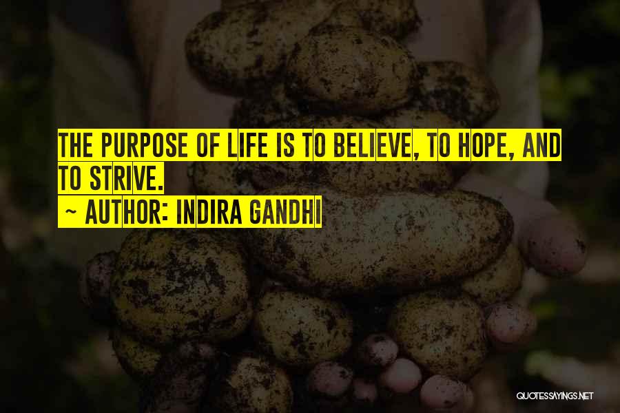 Indira Gandhi Quotes: The Purpose Of Life Is To Believe, To Hope, And To Strive.