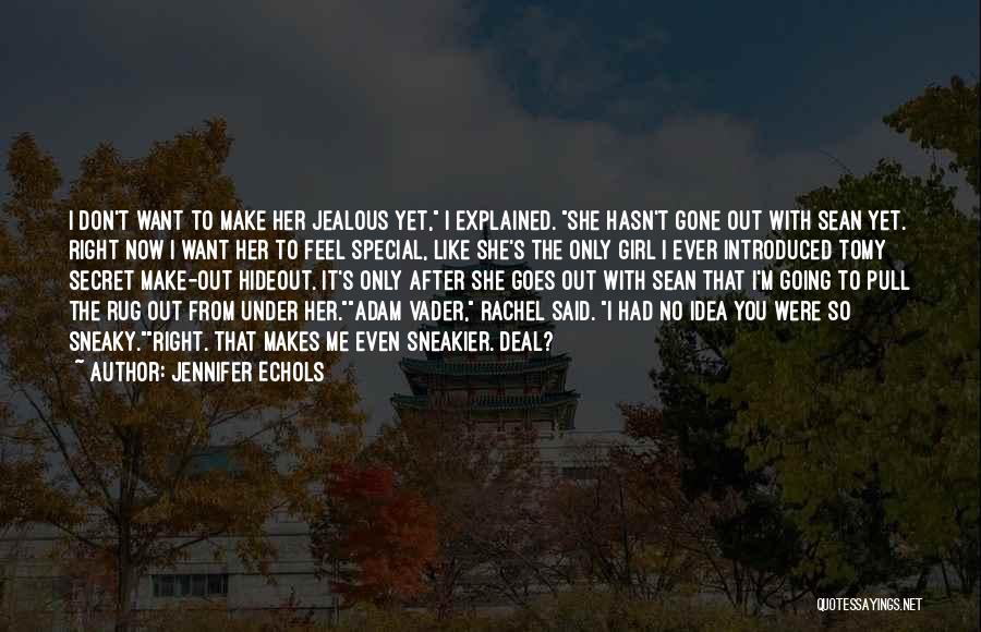 Jennifer Echols Quotes: I Don't Want To Make Her Jealous Yet, I Explained. She Hasn't Gone Out With Sean Yet. Right Now I