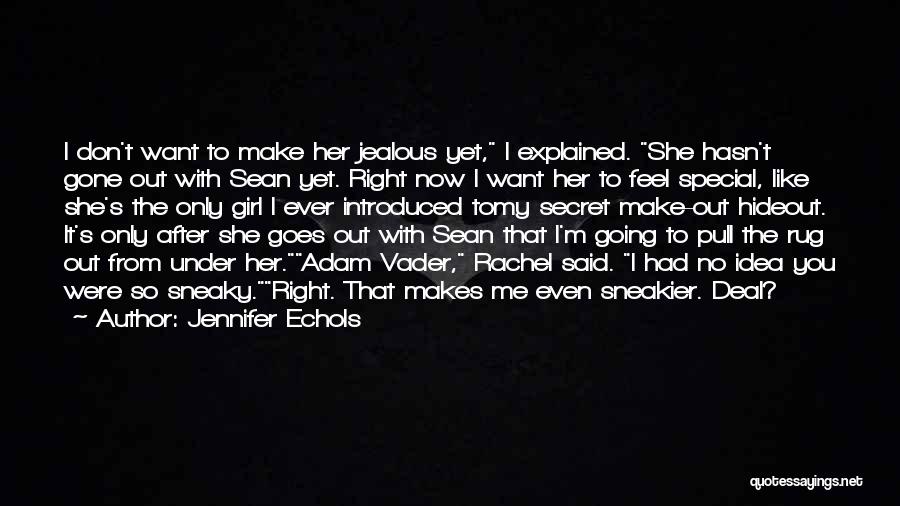 Jennifer Echols Quotes: I Don't Want To Make Her Jealous Yet, I Explained. She Hasn't Gone Out With Sean Yet. Right Now I