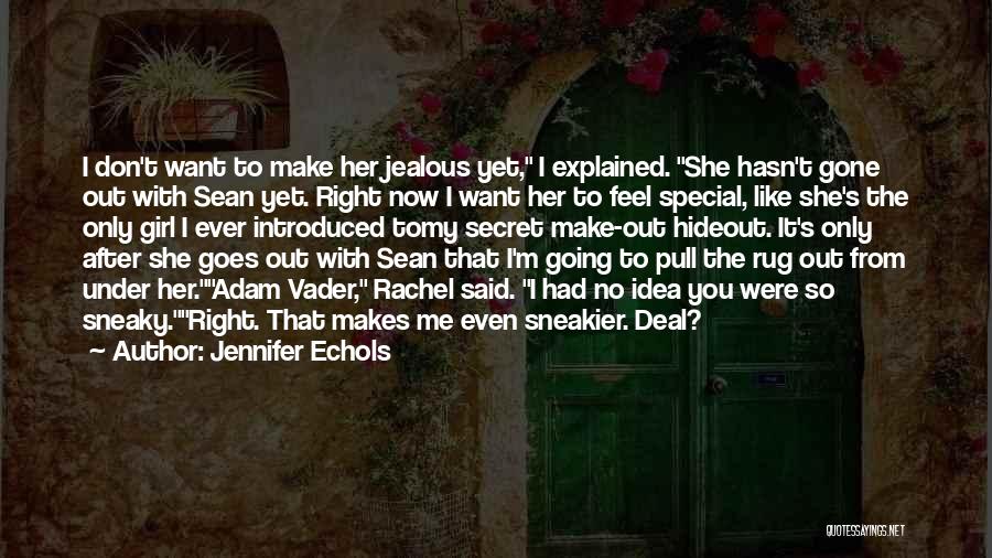 Jennifer Echols Quotes: I Don't Want To Make Her Jealous Yet, I Explained. She Hasn't Gone Out With Sean Yet. Right Now I
