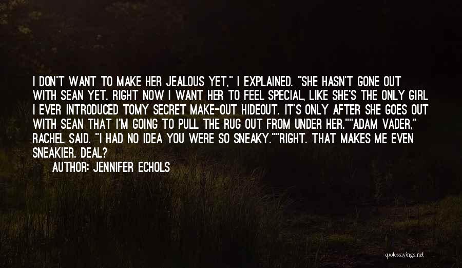 Jennifer Echols Quotes: I Don't Want To Make Her Jealous Yet, I Explained. She Hasn't Gone Out With Sean Yet. Right Now I